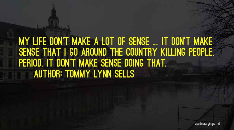 Life Make Sense Quotes By Tommy Lynn Sells