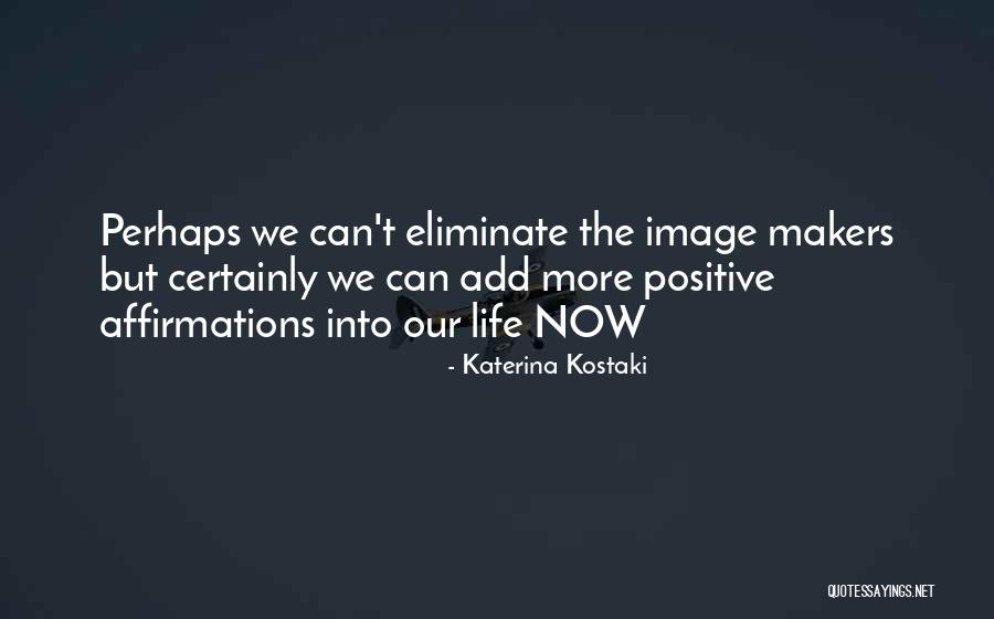Life Makers Quotes By Katerina Kostaki Life Makers Quotes By Katerina Kostaki