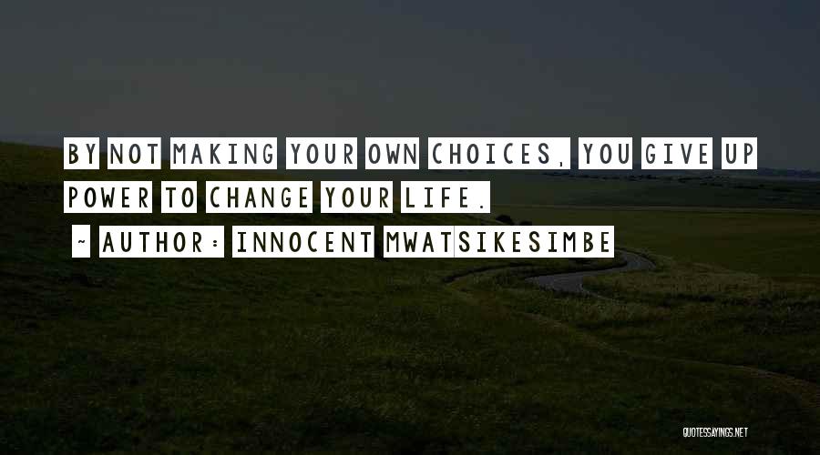 Life Making Choices Quotes By Innocent Mwatsikesimbe
