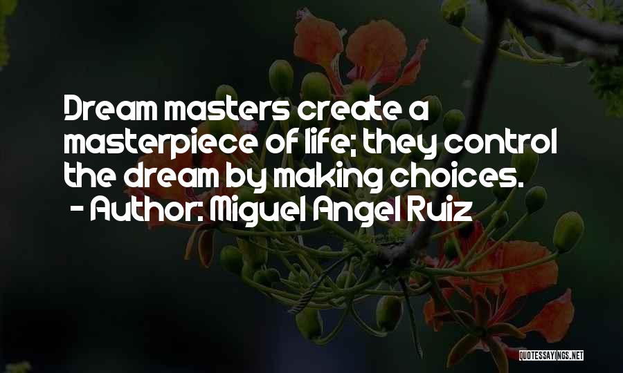 Life Making Choices Quotes By Miguel Angel Ruiz