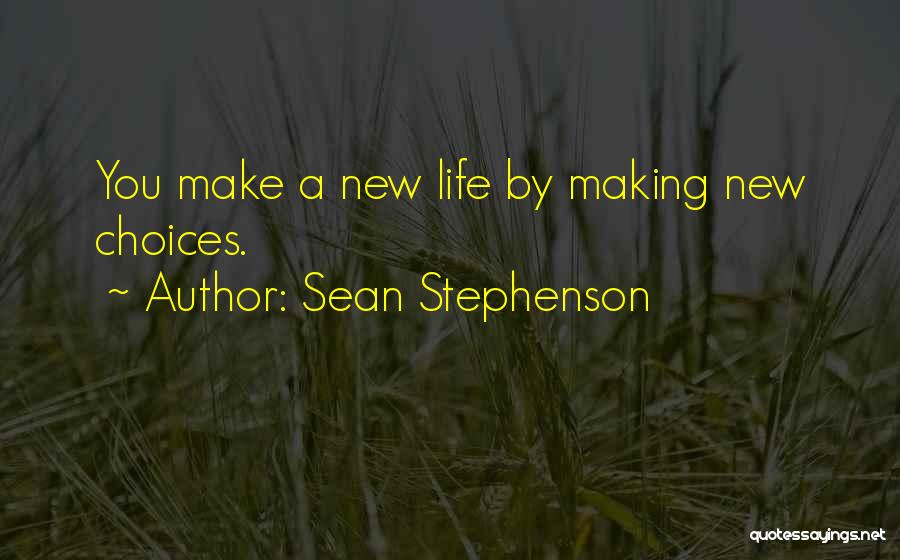 Life Making Choices Quotes By Sean Stephenson