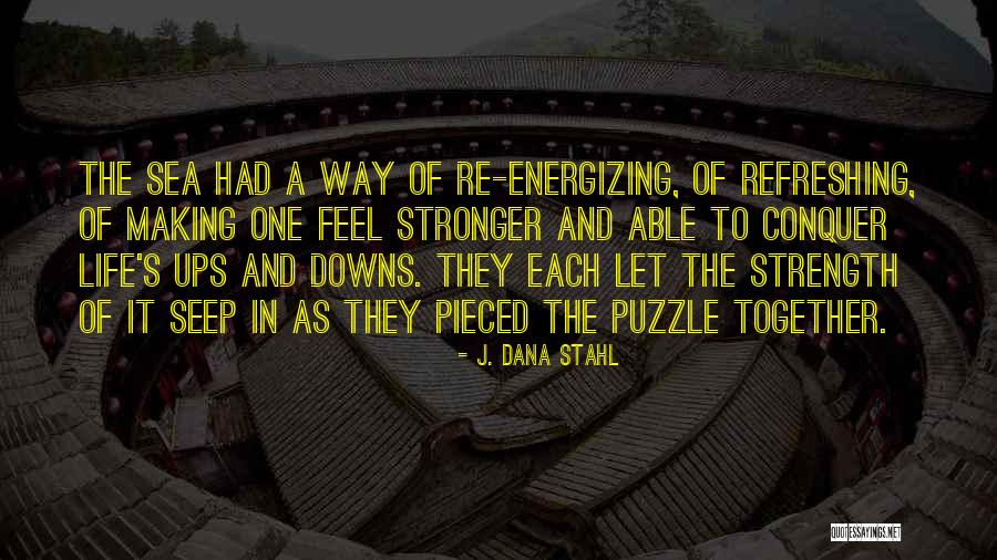 Life Making You Stronger Quotes By J. Dana Stahl Life Making You Stronger Quotes By J. Dana Stahl