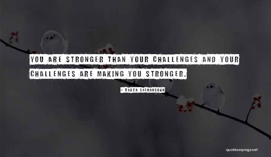 Life Making You Stronger Quotes By Karen Salmansohn Life Making You Stronger Quotes By Karen Salmansohn