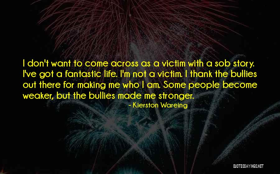 Life Making You Stronger Quotes By Kierston Wareing