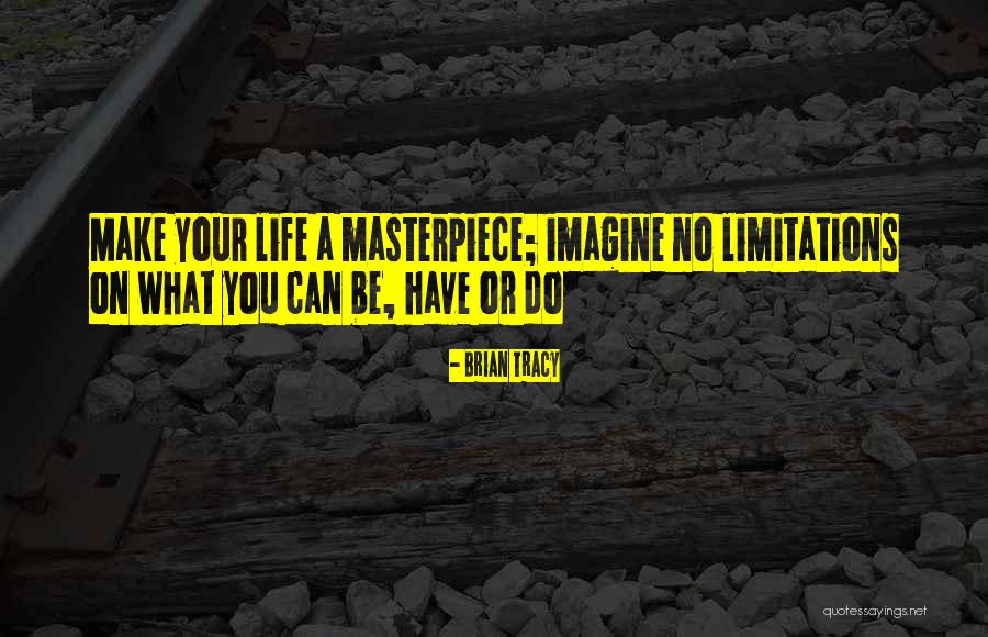 Life Masterpiece Quotes By Brian Tracy