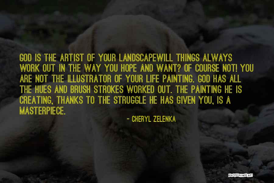 Life Masterpiece Quotes By Cheryl Zelenka