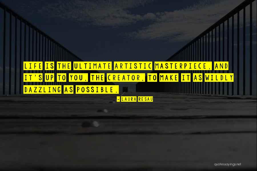 Life Masterpiece Quotes By Laura Resau