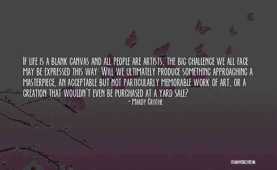 Life Masterpiece Quotes By Mardy Grothe