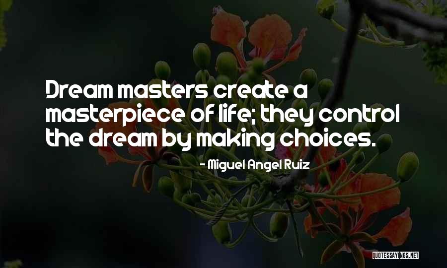 Life Masterpiece Quotes By Miguel Angel Ruiz