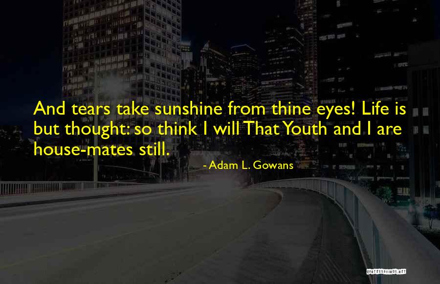 Life Mates Quotes By Adam L. Gowans Life Mates Quotes By Adam L. Gowans