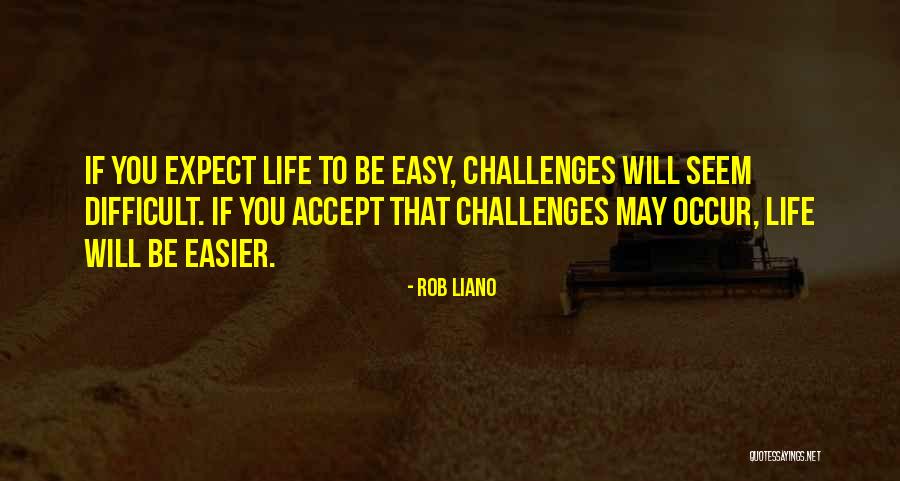 Life May Be Difficult Quotes By Rob Liano Life May Be Difficult Quotes By Rob Liano
