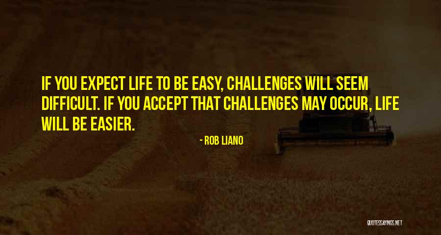 Life May Be Difficult Quotes By Rob Liano