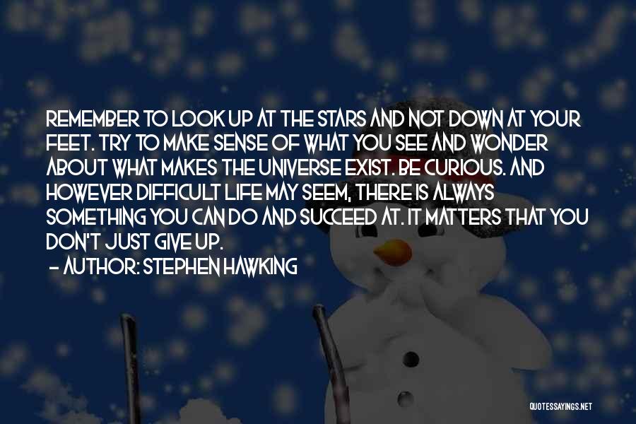 Life May Be Difficult Quotes By Stephen Hawking