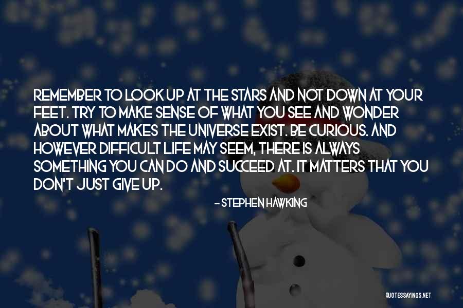 Life May Be Difficult Quotes By Stephen Hawking Life May Be Difficult Quotes By Stephen Hawking