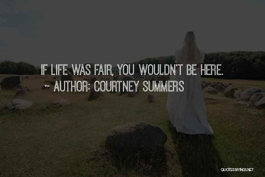 Life May Not Be Fair Quotes By Courtney Summers
