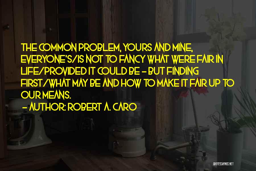 Life May Not Be Fair Quotes By Robert A. Caro