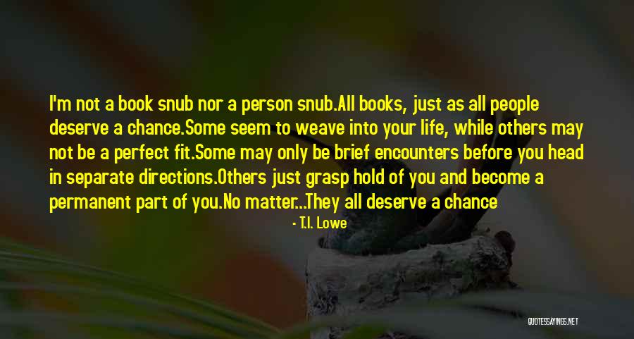 Life May Not Be Perfect Quotes By T.I. Lowe Life May Not Be Perfect Quotes By T.I. Lowe