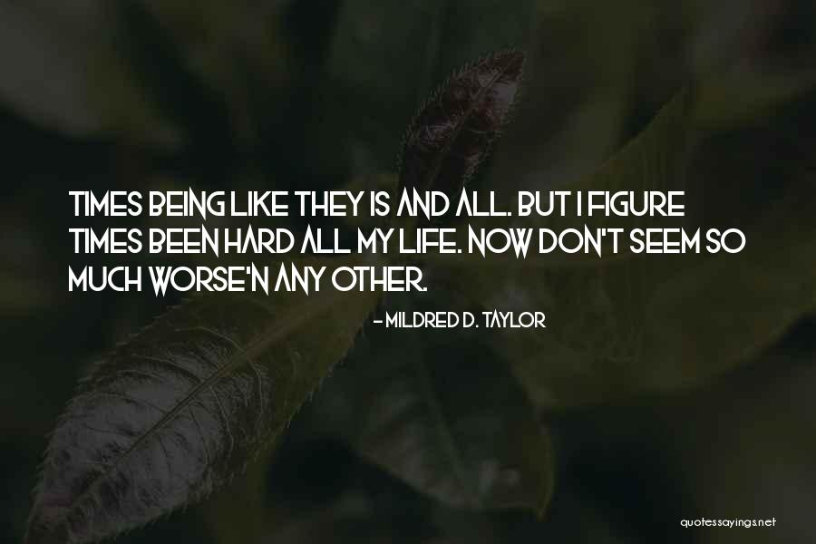 Life May Seem Hard Quotes By Mildred D. Taylor Life May Seem Hard Quotes By Mildred D. Taylor