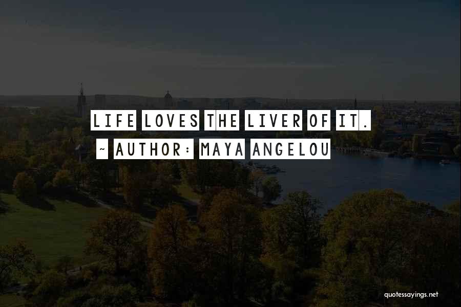 Life Maya Angelou Quotes By Maya Angelou