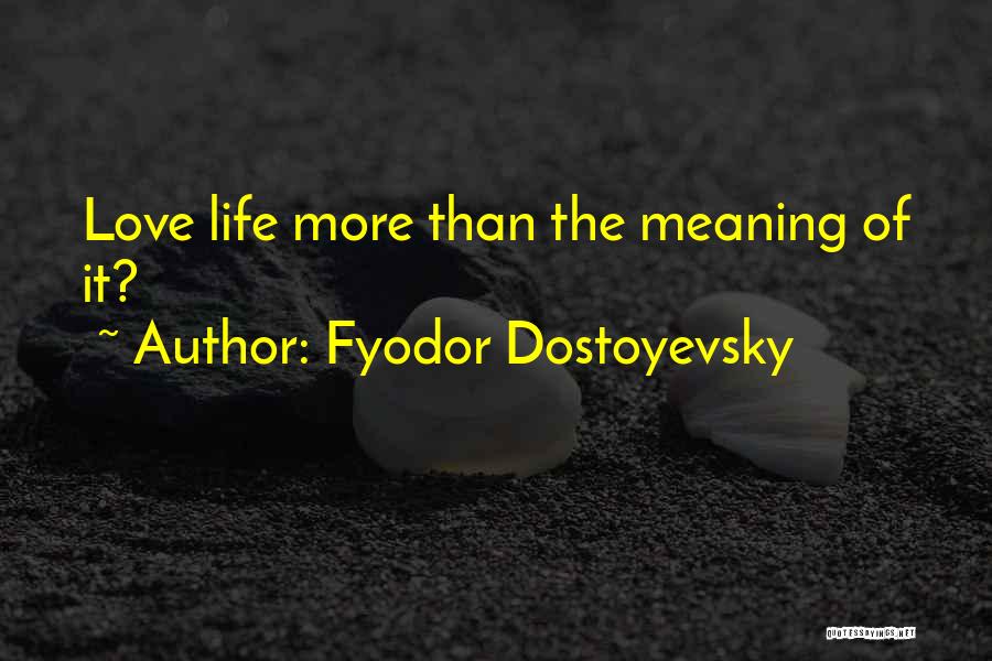 Life Meaning Love Quotes By Fyodor Dostoyevsky