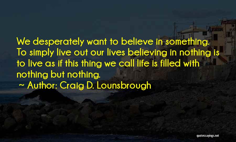 Life Meaning Something Quotes By Craig D. Lounsbrough