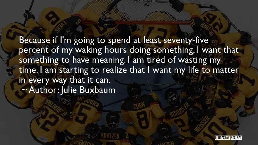 Life Meaning Something Quotes By Julie Buxbaum