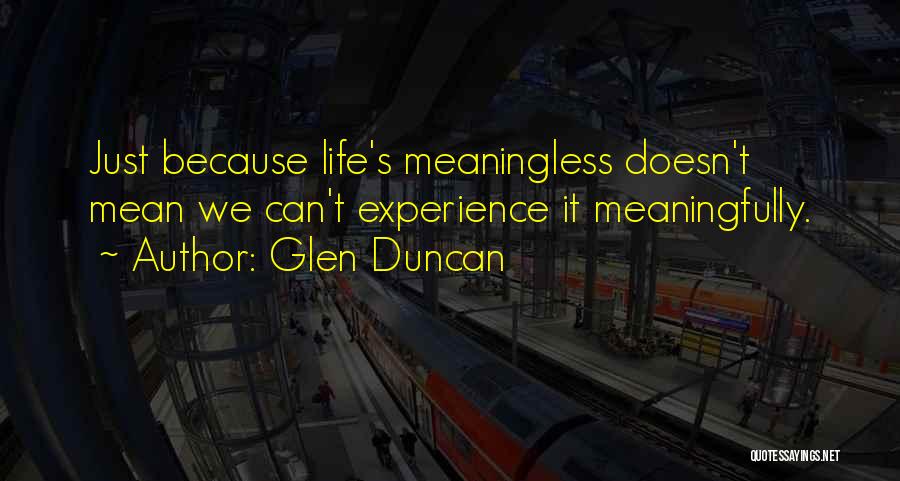 Life Meaningless Quotes By Glen Duncan