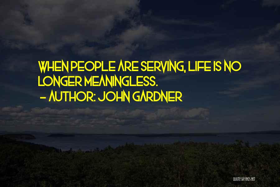 Life Meaningless Quotes By John Gardner