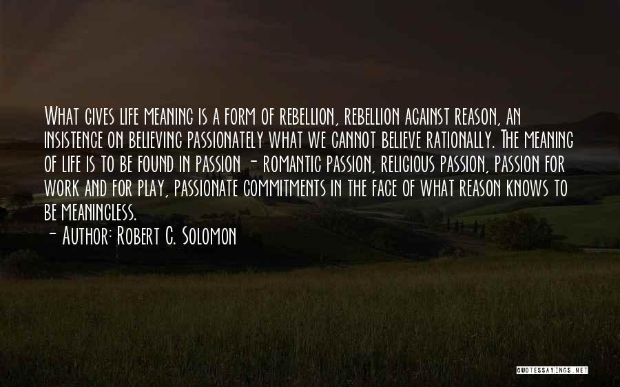 Life Meaningless Quotes By Robert C. Solomon