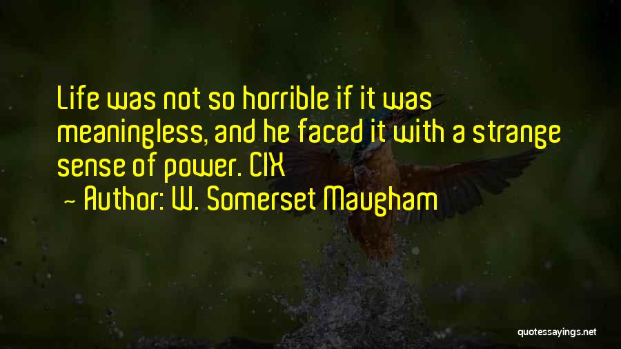 Life Meaningless Quotes By W. Somerset Maugham