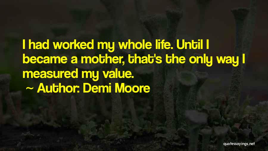 Life Measured Quotes By Demi Moore