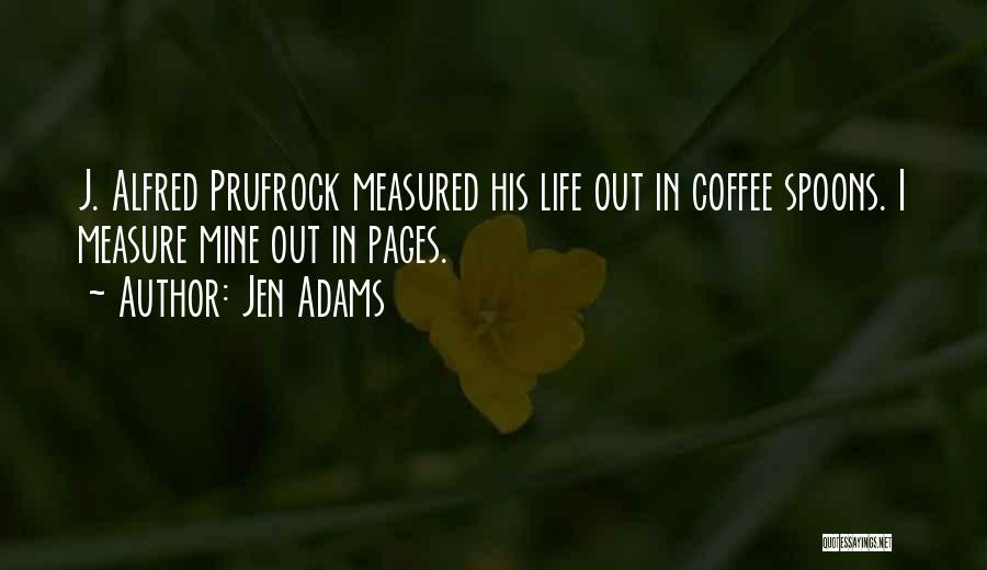 Life Measured Quotes By Jen Adams