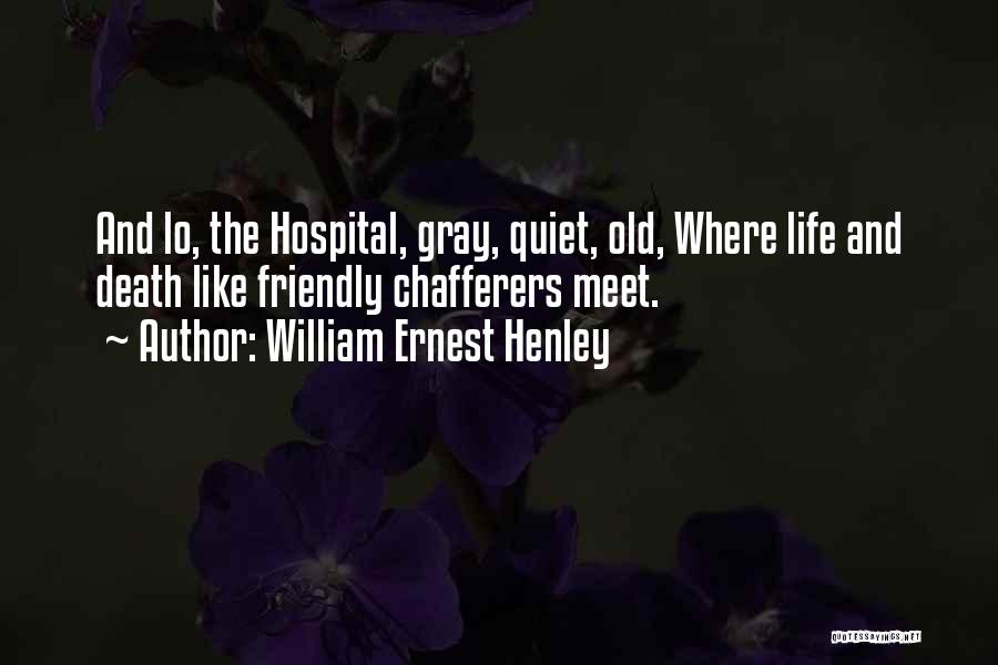 Life Medical Quotes By William Ernest Henley