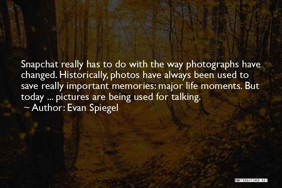 Life Memories Quotes By Evan Spiegel