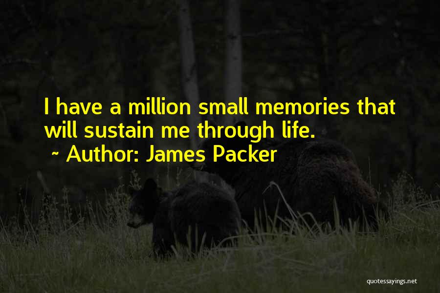 Life Memories Quotes By James Packer