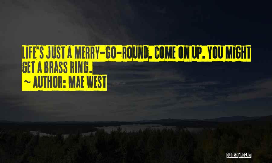 Life Merry Go Round Quotes By Mae West