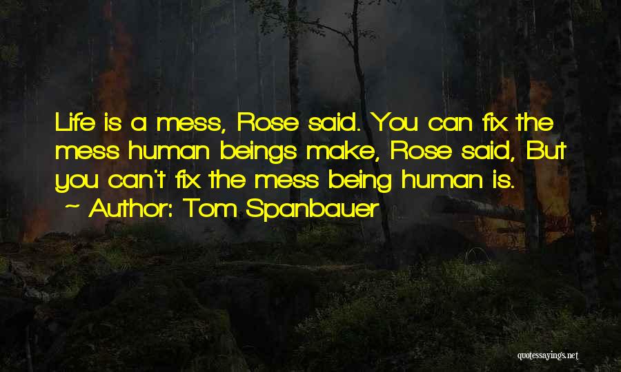 Life Mess Quotes By Tom Spanbauer