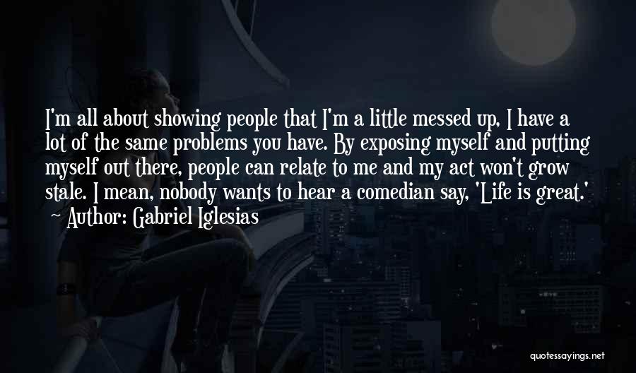 Life Messed Up Quotes By Gabriel Iglesias