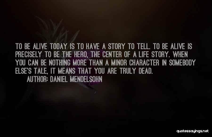 Life Minor Quotes By Daniel Mendelsohn