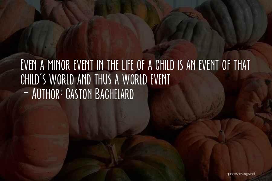Life Minor Quotes By Gaston Bachelard