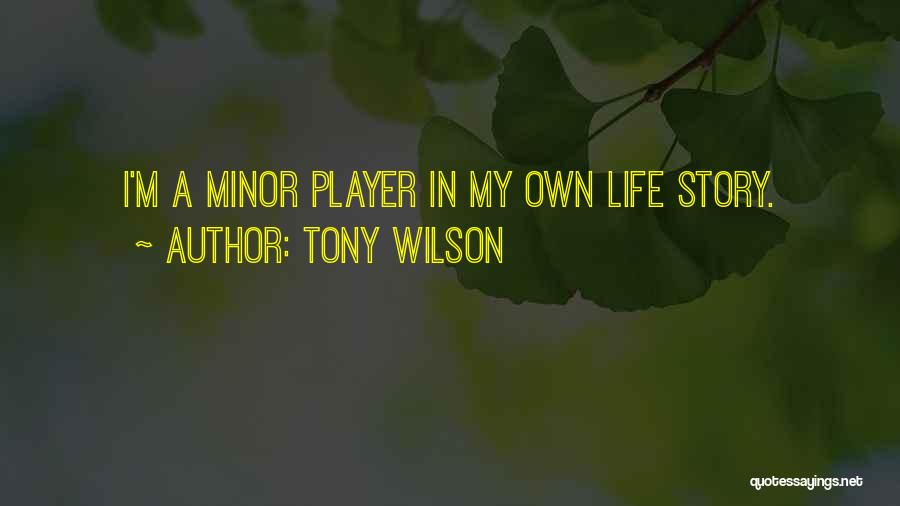 Life Minor Quotes By Tony Wilson