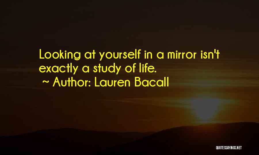 Life Mirror Quotes By Lauren Bacall