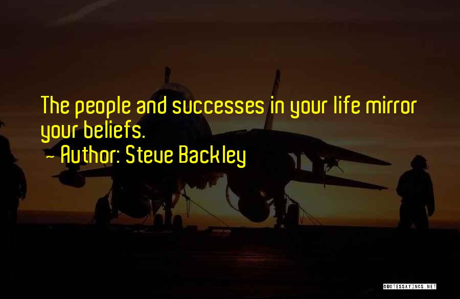 Life Mirror Quotes By Steve Backley