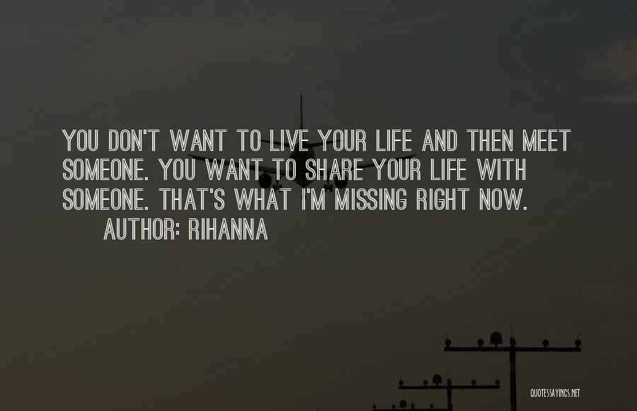Life Missing Someone Quotes By Rihanna