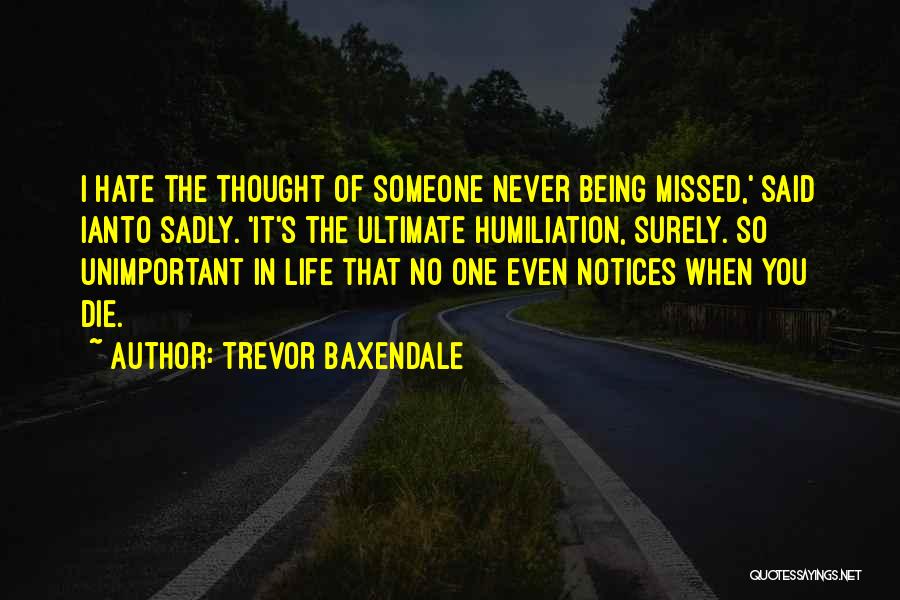 Life Missing Someone Quotes By Trevor Baxendale