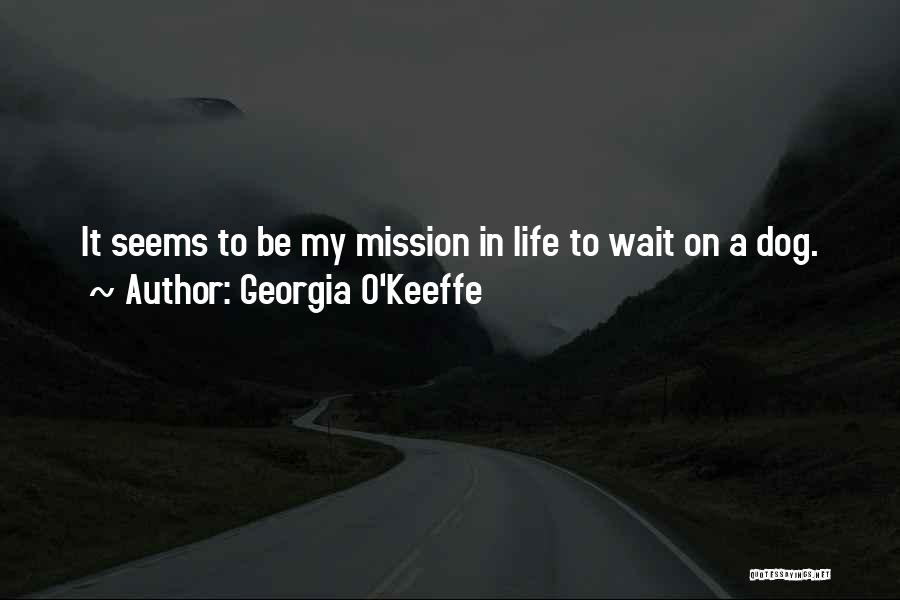 Life Mission Quotes By Georgia O'Keeffe