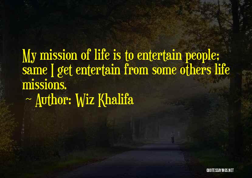 Life Mission Quotes By Wiz Khalifa