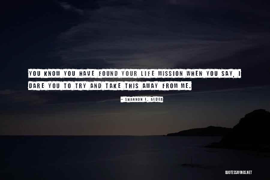 Life Missions Quotes By Shannon L. Alder Life Missions Quotes By Shannon L. Alder
