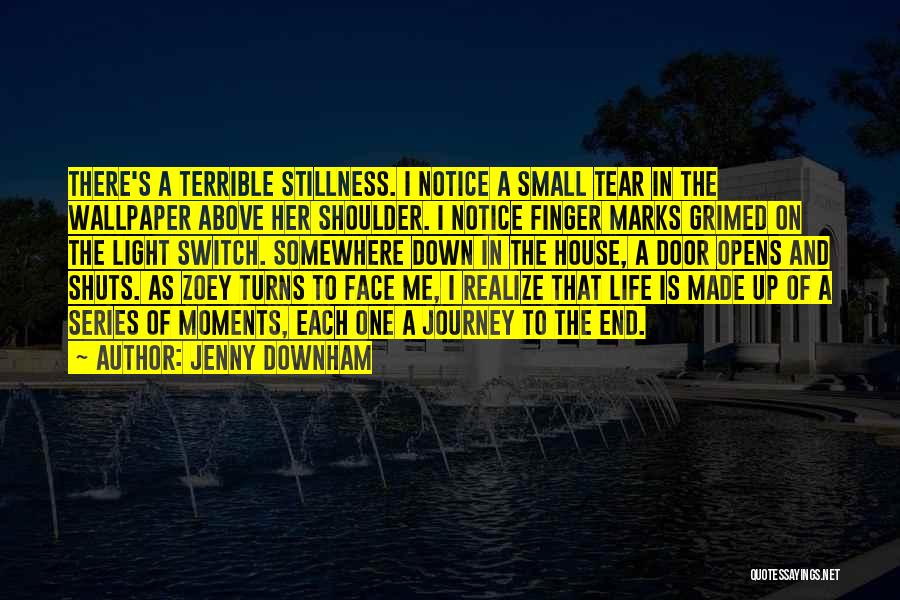 Life Moments Made Up Of Quotes By Jenny Downham