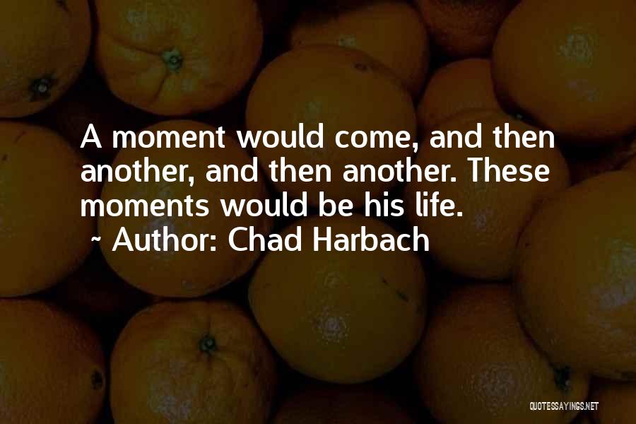 Life Moments Quotes By Chad Harbach